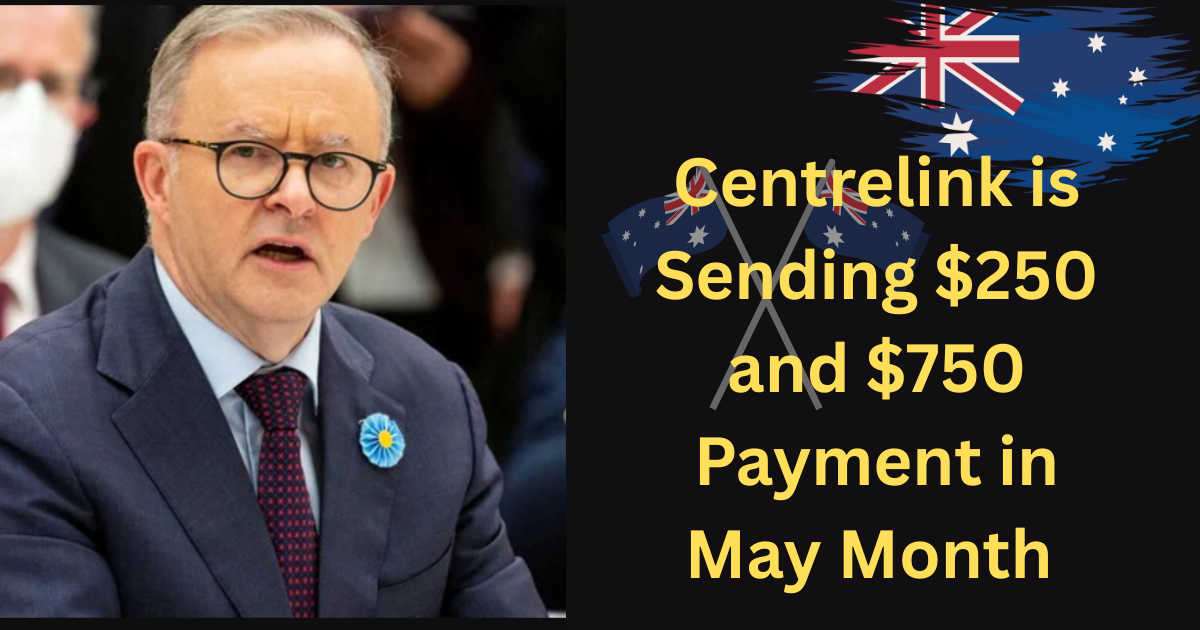 Centrelink is Sending $250 and $750 Payment in June Month